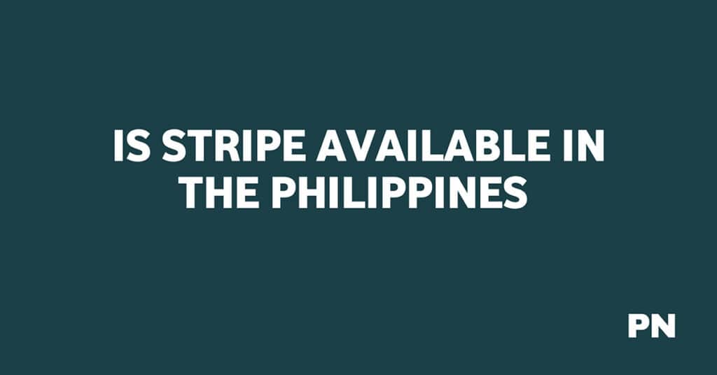 IS STRIPE AVAILABLE IN THE PHILIPPINES