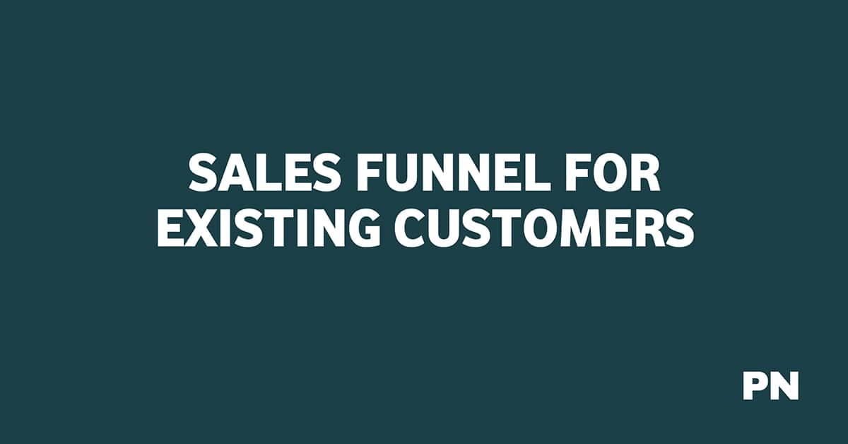 SALES FUNNEL FOR EXISTING CUSTOMERS