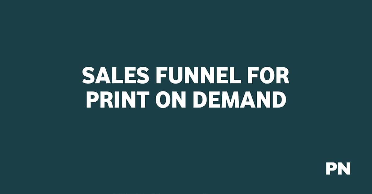 SALES FUNNEL FOR PRINT ON DEMAND
