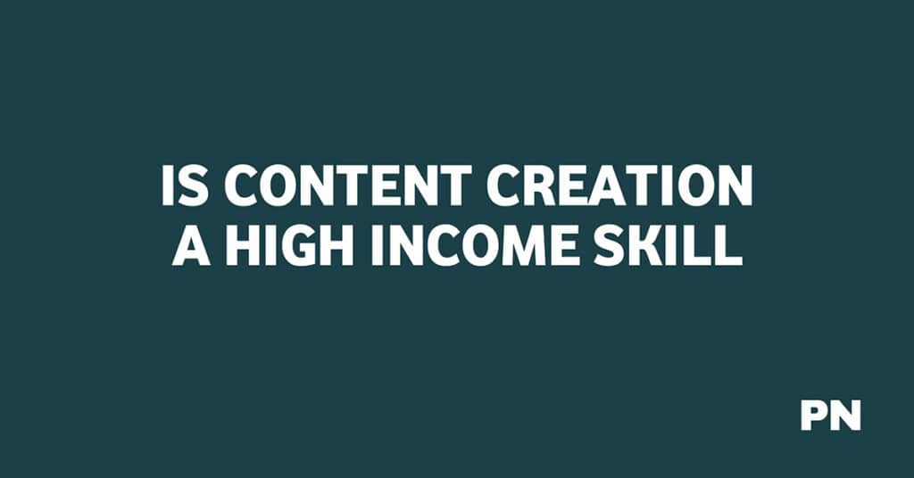 IS CONTENT CREATION A HIGH INCOME SKILL